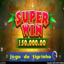 jogo do tigrinho de 5 reais